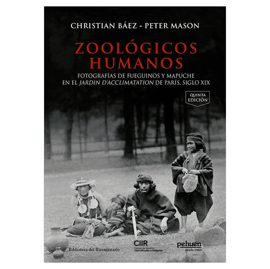 Zoológicos humanos. ...Fotografías de fueguinos  - Báez, Christian