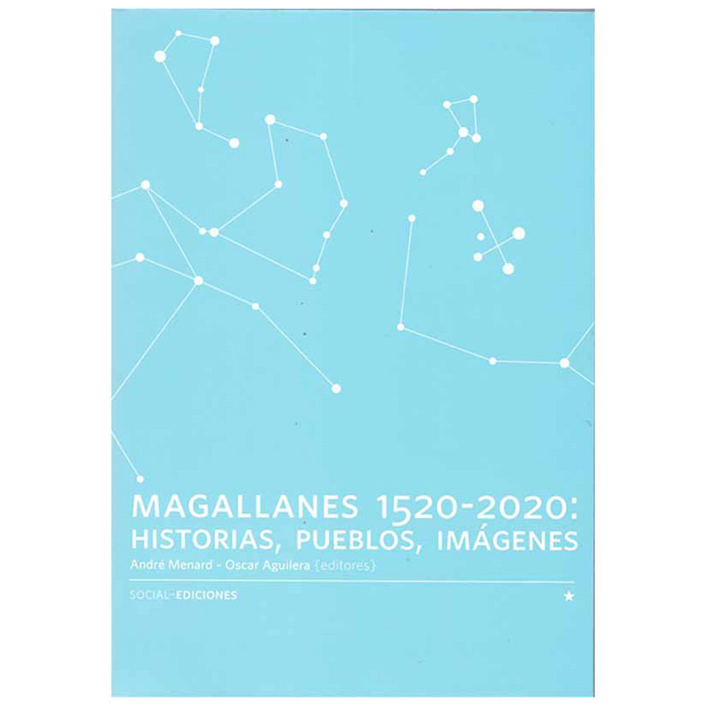 MAGALLANES 1520-2020: Historias, Pueblos, Imágenes - Manard Andre / Aguilera, Oscar