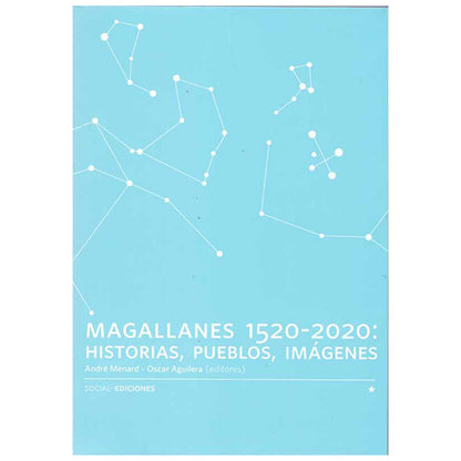 MAGALLANES 1520-2020: Historias, Pueblos, Imágenes - Manard Andre / Aguilera, Oscar