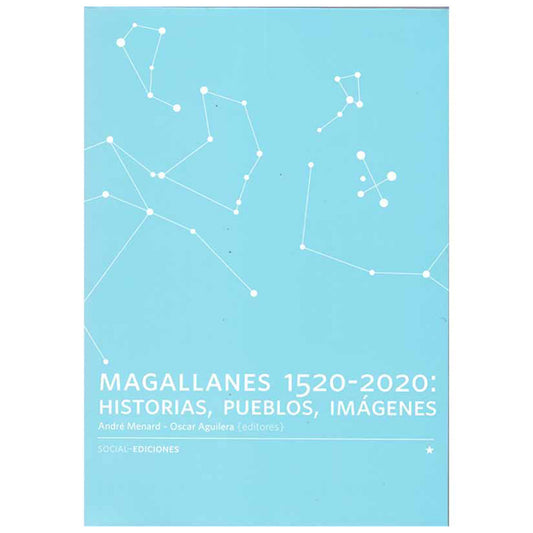 MAGALLANES 1520-2020: Historias, Pueblos, Imágenes - Manard Andre / Aguilera, Oscar