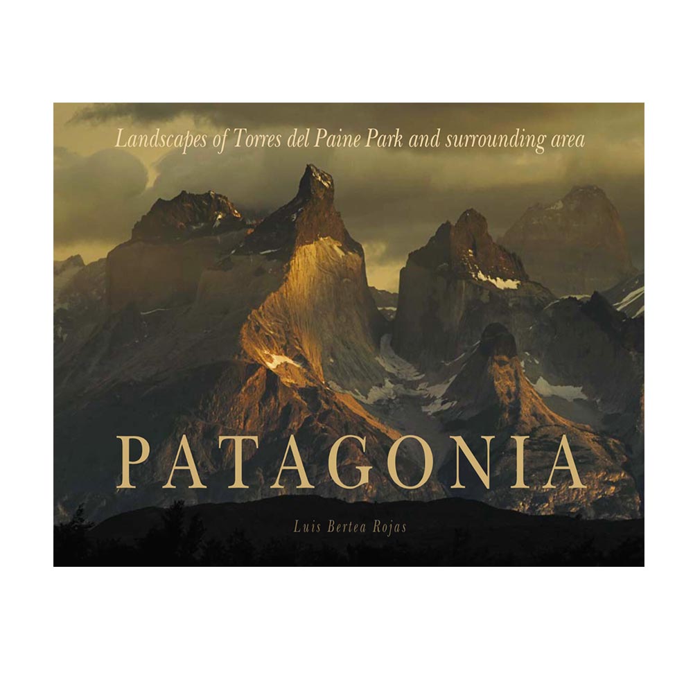 Patagonia: Landscapes of Torres del Paine Park and surrounding area - Bertea Rojas, Luis