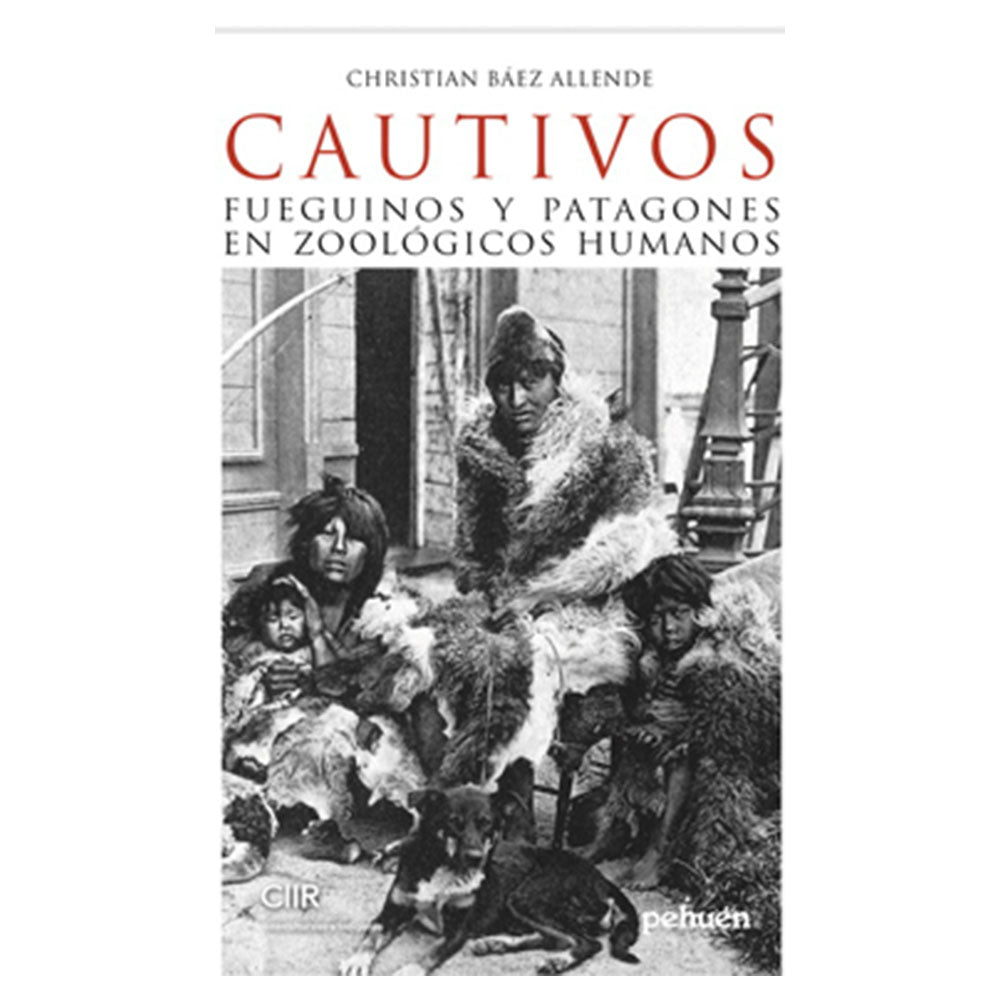 Zoológicos humanos. Fotografías de fueguinos y mapuches en el Jardin d'Acclimatation de París, siglo XIX - Báez, Christian