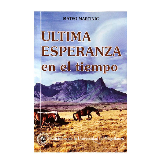 Ultima Esperanza en el tiempo - Martinic Beros, Mateo