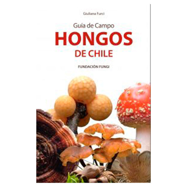 Guía de Campo. Hongos de Chile Vol. 1 - Furci, Giuliana