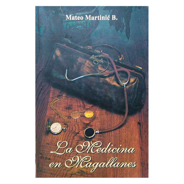 La Medicina en Magallanes - Martinic Beros, Mateo