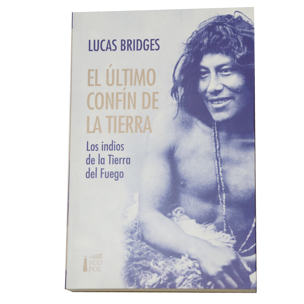 El último confín de la Tierra - Lucas Bridges