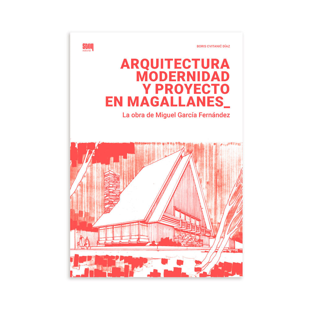 Arquitectura Modernidad y Proyecto en Magallanes - La obra de Miguel García Fernández