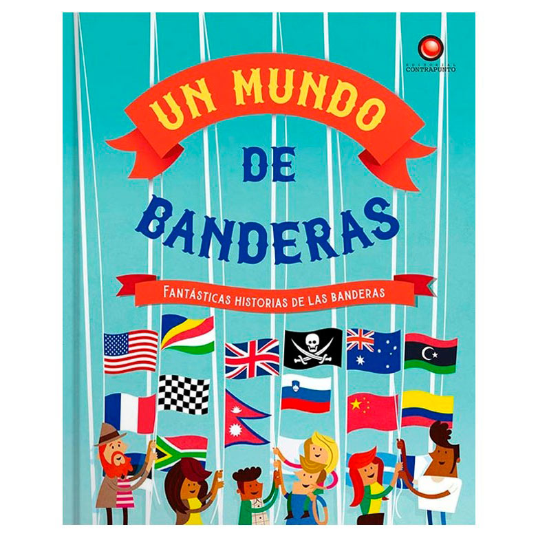 Un mundo de banderas - Clive Grifford. Ilustrado por Tim Bradford