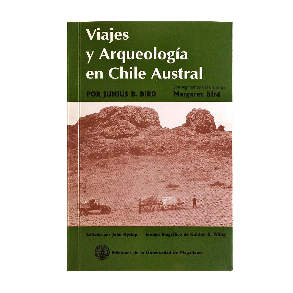 Viajes y Arqueología en Chile Austral - Bird, Junius